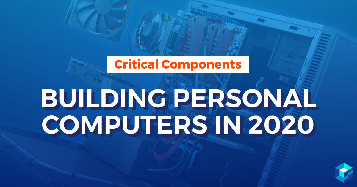 PC Building Blocks: Critical Components for Building Personal Computers in 2020